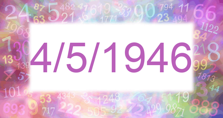 Numerología de la fecha 4/5/1946